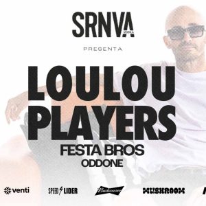 SRNV y 2GTHR Pres: LOULOU PLAYERS, FESTA BROS @ Morocco, Viernes 05.06