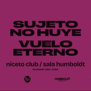 SUJETO NO HUYE + VUELO ETERNO en Niceto Humboldt